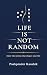 Life Is Not Random by Pushpender  Kaushik