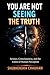 You Are Not Seeing the Truth: Science, Consciousness, and the Limits of Human Perception