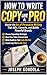How to Write Copy Like a Pro: Master the Art of Persuasive Writing That Sells, Converts, and Builds Powerful Brands