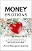 Money eMotions: HEALING MONEY WOUNDS RELEASING EMOTIONAL BLOCKS REBUILDING WITH POWER