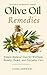 OLIVE OIL REMEDIES: Simple Natural Uses for Wellness, Beauty, Home, and Everyday Care (Natural Remedies Series Book 10)