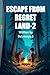 ESCAPE FROM REGRET LAND-2