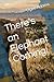 There's an Elephant Coming!