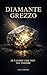 DIAMANTE GREZZO: DIAMANTE GREZZO (Italian Edition)