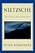 Nietzsche by Peter Berkowitz Nietzsche by Peter Berkowitz