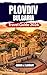PLOVDIV, BULGARIA TRAVEL GUIDE 2026: Explore Bulgaria’s Ancient City - Best Things to Do, Eat, and See Practical Tips and Local Secrets