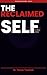 The Reclaimed Self: Your Complete Guide to Life After Narcissistic Abuse (The Reclaimed Self Series Book 10)
