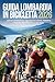 Guida Lombardia in Bicicletta 2026: Itinerari Cicloturistici, Lago di Como e Garda, Valtellina, Piste Ciclabili, MTB e Parco del Ticino (Italian Edition)