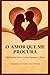 O AMOR QUE ME PROCURA: 25 reflexões para quem busca o reencontro (Portuguese Edition)