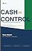 CASH IN CONTROL: Understanding, Predicting & Managing Your Business Cash Flow