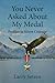 You Never Asked About My Medal: Profiles in Silent Courage