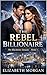 THE REBEL BILLIONAIRE (THE ...