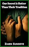Our Secret is Hotter Than Their Tradition by Ziaen Sunseye