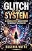 Glitch in the System: The Mandela Effect and the Evidence That Our Reality Is a Simulation