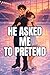 He Asked Me To Pretend: Fake Dating Love Story (Love Tropes Series Book 4)