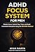 ADHD Focus for Men: DECODE Your Chaos: 6-Step System to Crush Procrastination, Tame RSD, Build Career Wins