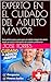 EXPERTO EN EL CUIDADO DEL ADULTO MAYOR : Guía práctica paso a paso para el cuidado integral del adulto mayor en casa y la formación del cuidador profesional (Spanish Edition)