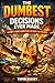 The Dumbest Decisions Ever Made: History’s Worst Choices and the Chaos That Followed (The Dumbest Series)