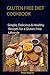 GLUTEN FREE DIET COOKBOOK: Simple, Delicious & Healthy Recipes for a Gluten-Free Lifestyle