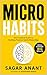 Micro Habits: A Proven System to Build Good Habits, Stay Consistent, Increase Focus, and Transform Your Life One Small Step at a Time