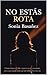 NO ESTAS ROTA: Sanar después del dolor, recuperar tu voz y volver a ti (Spanish Edition)
