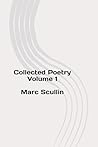 Collected Poetry - Volume 1 by Marc Scullin