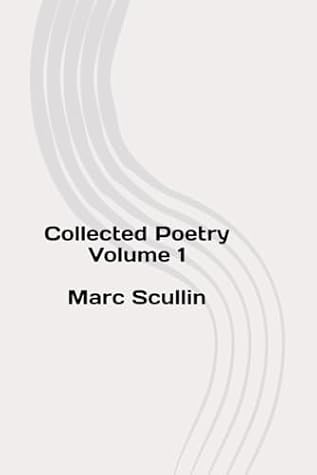 Collected Poetry - Volume 1 by Marc Scullin