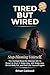 Tired But Wired: Stop Blaming Yourself. The Cortisol Reset for Women 40+ to End 2 AM Wake-Ups, Shrink Belly Fat, and Feel Like Yourself Again