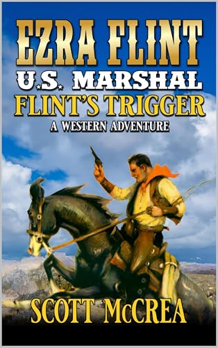 U.S. Marshal Ezra Flint: Flint's Trigger: A Western Adventure (A U.S. Marshal Ezra Flint Western Book 11)