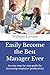 Easily Become the Best Manager Ever: An easy step-by-step guide for increasing employee productivity