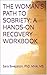 THE WOMAN'S PATH TO SOBRIETY: A HANDS-ON RECOVERY WORKBOOK