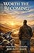 Worth the Becoming: A Journ...