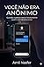 Ele Não Era Anônimo: E era exatamente quem ela deveria evitar (Portuguese Edition)
