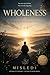 Wholeness: A Simple Path Back to Yourself