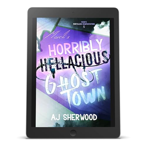 Mack's Horribly Hellacious Ghost Town (Mack's Marvelous Manifestations Book 4)