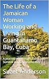 The Life of a Jamaican Woman Working and Living in Guantanamo Bay, Cuba: A Journey of Strength, Faith, and Survival in Guantanamo Bay