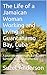 The Life of a Jamaican Woman Working and Living in Guantanamo Bay, Cuba: A Journey of Strength, Faith, and Survival in Guantanamo Bay
