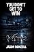 You Don't Get to Win: A Novel of Love, Betrayal, and the Price of Revenge