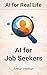 AI for Job Seekers: Use AI to Improve Your Resume, Applications, Interviews, and Career Direction (AI for Real Life Book 8)