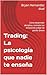Trading: La psicología que nadie te enseña: Cómo desarrollar disciplina, controlar tus emociones y dejar de perder dinero (Spanish Edition)
