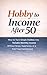 Hobby to Income After 50: How to Turn Simple Hobbies into Reliable Monthly Income Without Stress, Experience, or a Full-Time Commitment