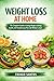 WEIGHT LOSS AT HOME: The Complete Guide to Losing Weight