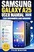 SAMSUNG GALAXY A25 USER MANUAL 2026 FOR BEGINNERS AND SENIORS: A Simple Step-by-Step Guide to Master Your Phone, Stay Connected, and Use Every Feature with Ease