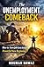 The Unemployment Comeback: How to Turn Job Loss Into a Powerful New Beginning