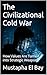 The Civilizational Cold War : How Values Are Turned into Strategic Weapons