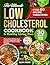 THE ULTIMATE LOW CHOLESTEROL COOKBOOK & HEALTHY LIVING PLAN : 30-Day Heart-Healthy Reset to Lower Cholesterol, Improve Circulation & Boost Energy Naturally