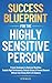 Success Blueprint For The Highly Sensitive Person: Proven Strategies to Optimize Workflow, Sustain High Performance, Reduce Stress & Prevent Burnout Without Sacrificing Work-Life Balance