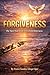 FORGIVENESS: The Sure Way to Be Free from Bitterness