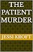 The Patient Murder by Jessi Kroft