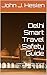 Delhi Smart Travel Safety Guide: Is Delhi Safe? How to Travel Safely and Avoid Scams, Theft, and High-Risk Areas (AllSourceTravel.com - Smart Travel Safety Guides Book 108)